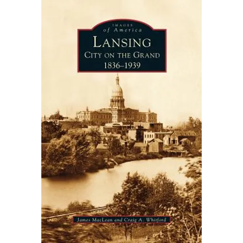 Lansing, City on the Grand: 1836-1939 - Hardcover