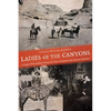 Ladies of the Canyons: A League of Extraordinary Women and Their Adventures in the American Southwest - Paperback