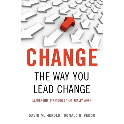 Change the Way You Lead Change: Leadership Strategies That Really Work - Hardcover