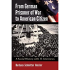 From German Prisoner of War to American Citizen: A Social History with 35 Interviews - Paperback