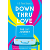 Down Thru Love: The 21st Journey - Hardcover