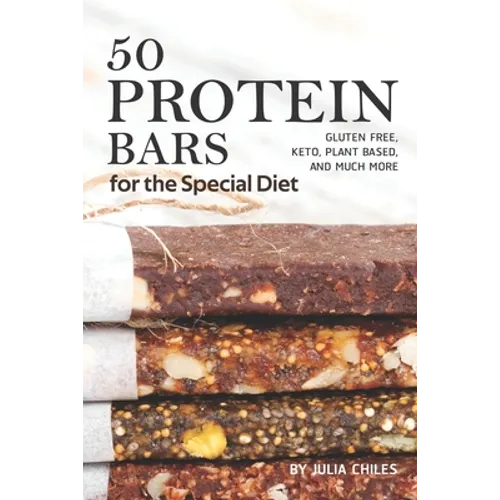 50 Protein Bars for the Special Diet: Gluten Free, Keto, Plant Based, and Much More - Paperback