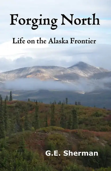 Forging North: Life on the Alaska Frontier - Paperback