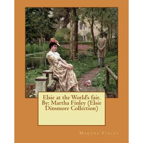 Elsie at the World's fair.By: Martha Finley (Elsie Dinsmore Collection) - Paperback