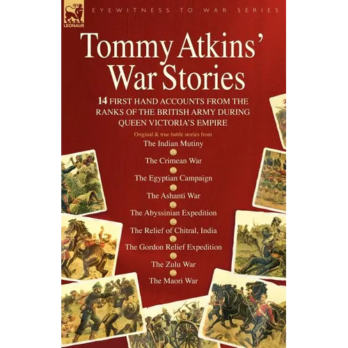 Tommy Atkins War Stories - 14 First Hand Accounts from the Ranks of the British Army During Queen Victoria's Empire - Paperback
