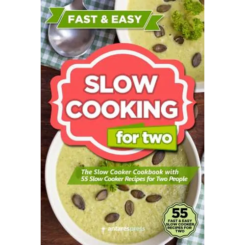 Slow Cooking for Two: The Slow Cooker Cookbook with 55 Slow Cooker Recipes for Two People - Paperback