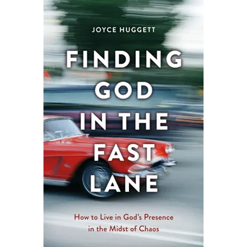 Finding God in the Fast Lane: How to Live in God's Presence in the Midst of Chaos - Paperback