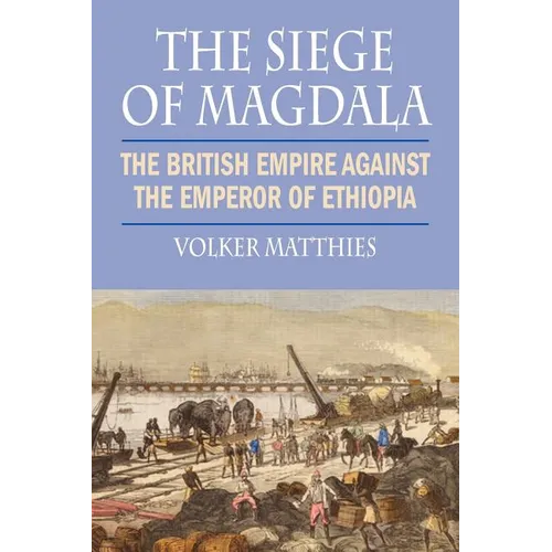 The Siege of Magdala: The British Empire Against the Emperor of Ethiopia - Paperback