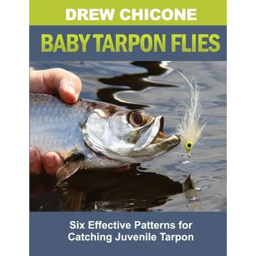 Baby Tarpon Flies: Six Effective Patterns for Catching Juvenile Tarpon - Paperback