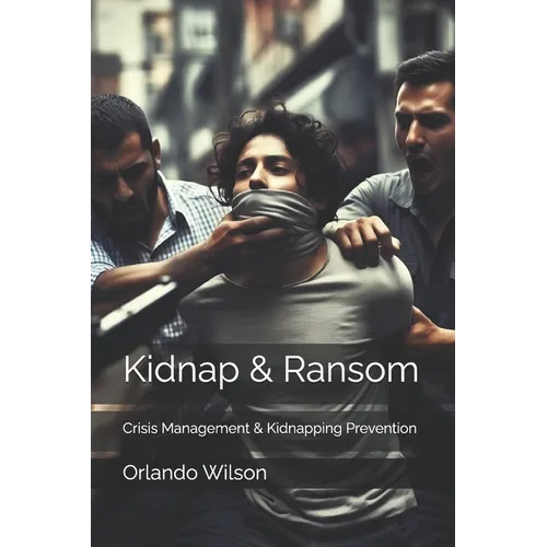 Kidnap & Ransom: Crisis Management & Kidnapping Prevention - Paperback