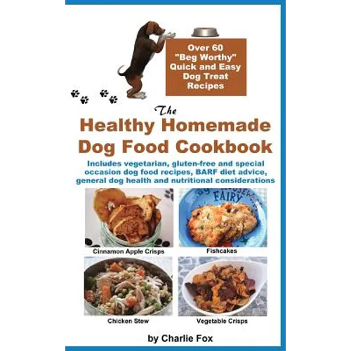 The Healthy Homemade Dog Food Cookbook: Over 60 Beg-Worthy Quick and Easy Dog Treat Recipes - Hardcover
