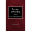 The Theology of Worship in 17th Century Lutheranism - Hardcover