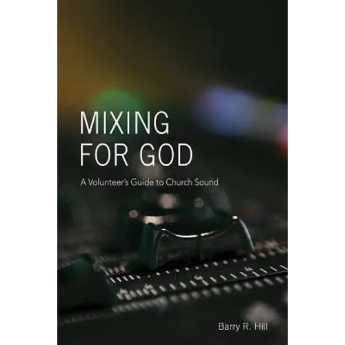 Mixing for God: A volunteer's guide to church sound - Paperback