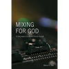Mixing for God: A volunteer's guide to church sound - Paperback