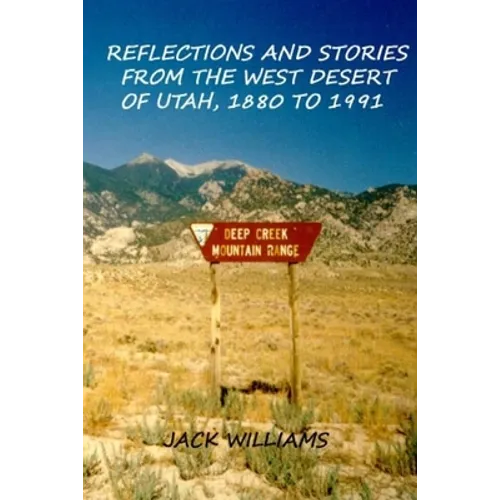 Reflections and Stories from the West Desert of Utah, 1880 to 1991 - Paperback