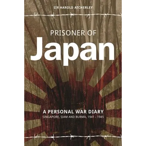 Prisoner of Japan: A Personal War Diary, Singapore, Siam & Burma 1941-1945 - Paperback