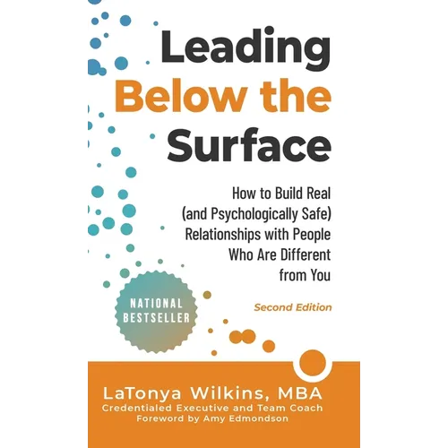 Leading Below the Surface: How to Build Real (and Psychologically Safe) Relationships with People Who Are Different from You - Hardcover
