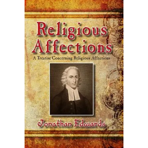 Religious Affections: A Treatise Concerning Religious Affections - Paperback