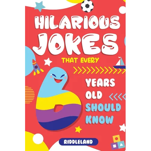Hilarious Jokes That Every 6 Year Old Should Know: Over 300 jokes from Puns to Knock-knocks, tongue twisters and silly scenarios! - Paperback