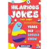 Hilarious Jokes That Every 6 Year Old Should Know: Over 300 jokes from Puns to Knock-knocks, tongue twisters and silly scenarios! - Paperback
