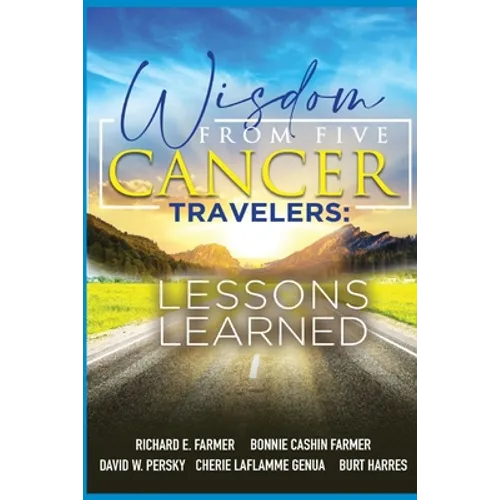 Wisdom From Five Cancer Travelers - Paperback