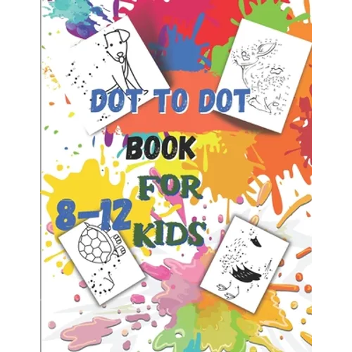 Dot to Dot book For Kids Ages 8-12: Fun Connect The Dots Book for Kids Age 7, 8,9,10,11,12 Connect The Dots Book For Kids Challenging Ages 8-12 8-10 9 - Paperback
