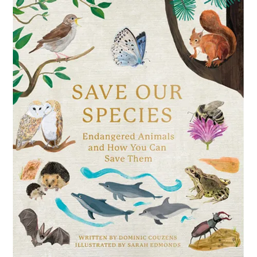 Save Our Species: Endangered Animals and How You Can Save Them - Hardcover