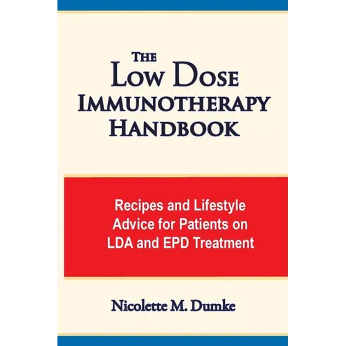 The Low Dose Immunotherapy Handbook: Recipes and Lifestlye Advice for Patients on LDA and EPD Treatment - Paperback