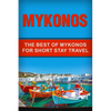 Mykonos: The Best Of Mykonos For Short Stay Travel - Paperback