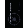 Uav Pilot Logbook: An Easy-to-Use Drone Flight Logbook With Space For 1000 Flights - Log Your Drone Pilot Experience Like a Pro! - Hardcover