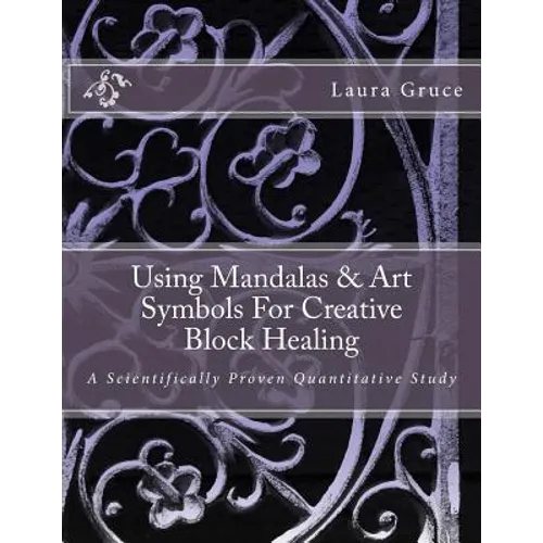 Using Mandalas & Art Symbols For Creative Block Healing: A Scientifically Proven Quantitative Study - Paperback