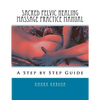 Sacred Pelvic Healing Massage Practice Manual: A Step by Step Guide - Paperback