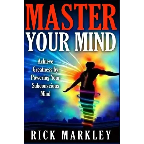 Master Your Mind: Achieve Greatness by Powering Your Subconscious Mind - Paperback