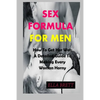 Sex Formula for Men: How To Get Her Wet: A Detailed Guide To Making Every Woman Horny - Paperback