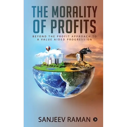 The Morality of Profits: Beyond the Profit Approach to a Value Aided Progression - Paperback