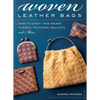 Woven Leather Bags: How to Craft and Weave Purses, Pouches, Wallets and More - Paperback