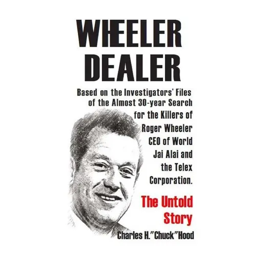 Wheeler, Dealer!: The untold story -- based on the investigators' files -- of the almost 30-year search for the killers of Roger Wheeler - Paperback