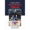 A Guide to Being a Golf Rules Official: What the Rules of Golf Don't Tell You - Paperback