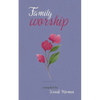 Family Worship: A Selection of Bahá'í Prayers - Paperback
