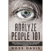 How To Analyze People 101: Learn To Effectively Master The Art of Speed Reading People, Become a Human Lie Detector, and Discover The Hidden Secrets o - Paperback