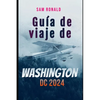 Guía de viaje de Washington DC 2023-2024: Descubrir la capital: de los monumentos a los museos - Paperback