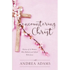 Encountering Christ: Stories of 12 Women Who Walked and Talked With Jesus - Paperback