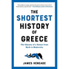 The Shortest History of Greece: The Odyssey of a Nation from Myth to Modernity - Paperback