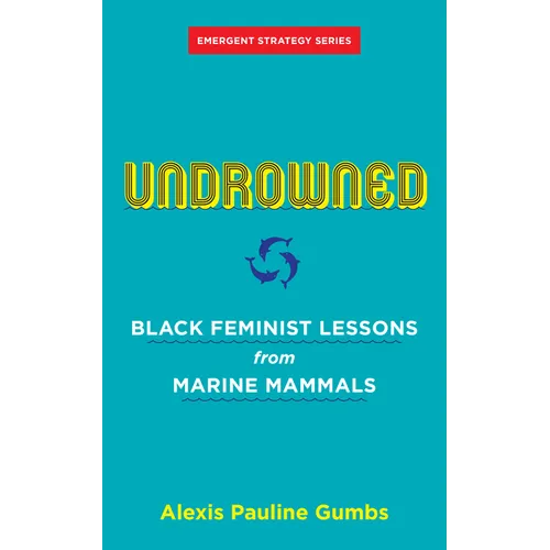 Undrowned: Black Feminist Lessons from Marine Mammals - Paperback