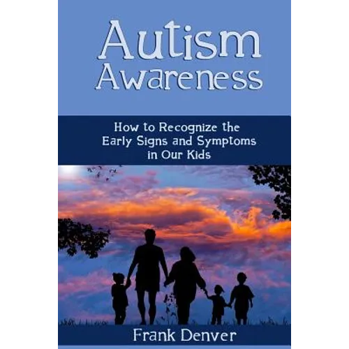 Autism Awareness: How to Recognize the Early Signs and Symptoms in Our Kids - Paperback