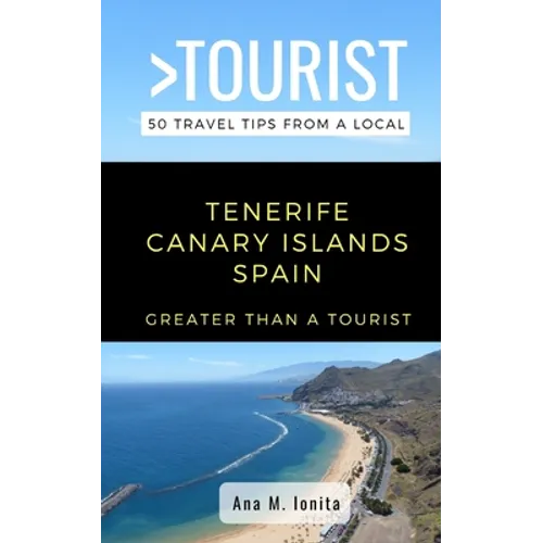 Greater Than a Tourist - Tenerife Canary Islands Spain: 50 Travel Tips from a Local - Paperback