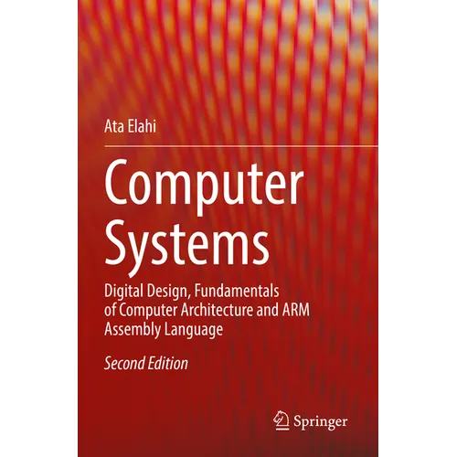 Computer Systems: Digital Design, Fundamentals of Computer Architecture and Arm Assembly Language - Paperback