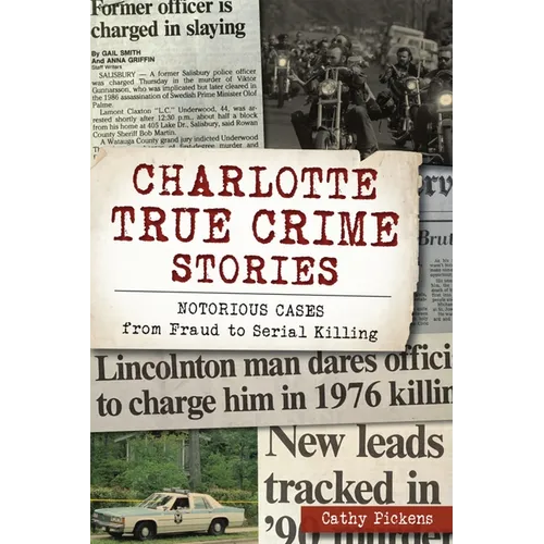 Charlotte True Crime Stories: Notorious Cases from Fraud to Serial Killing - Paperback