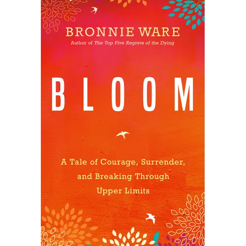 Bloom: A Tale of Courage, Surrender, and Breaking Through Upper Limits - Paperback