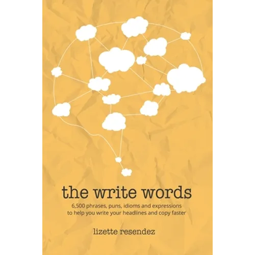 The Write Words: 6,500 phrases, puns, idioms and expressions to help you write your headlines and copy faster - Paperback